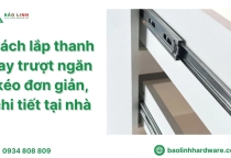 Cách lắp thanh ray trượt ngăn kéo đơn giản, chi tiết tại nhà