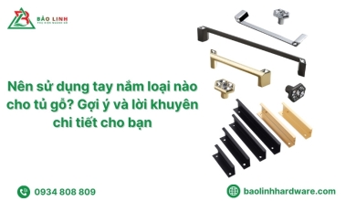 Nên sử dụng tay nắm loại nào cho tủ gỗ? Gợi ý và lời khuyên chi tiết