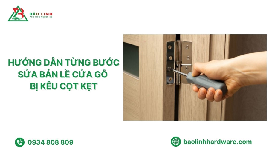 Sửa bản lề cửa gỗ kêu cọt kẹt tại nhà