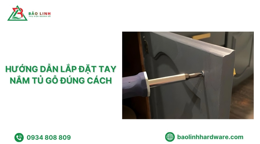 Hướng dẫn lắp đặt tay nắm tủ gỗ đúng cách