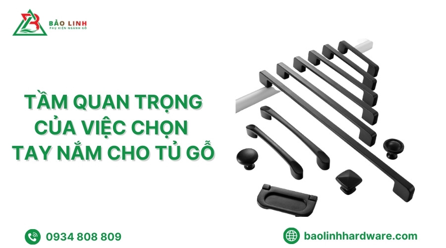Tầm quan trọng của việc chọn tay nắm cho tủ gỗ
